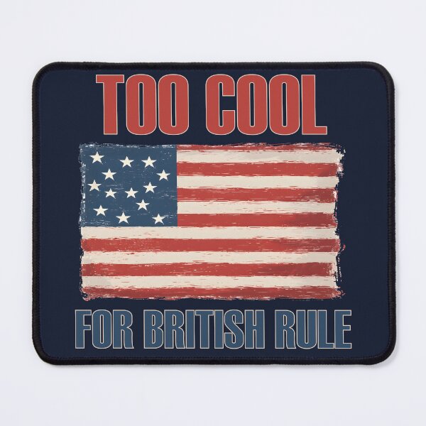 Item preview, Too Cool For British Rule designed and sold by StrokeONoGenius.