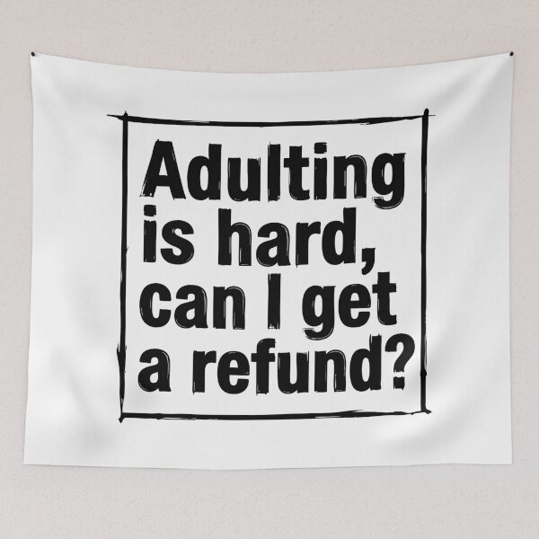 Item preview, Adulting is Hard Can I Get a Refund Funny Quote designed and sold by XYZ LAB by Jesuperman.