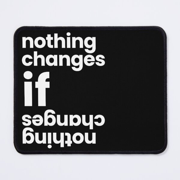 Item preview, nothing changes if nothing changes | Existential Typography Design designed and sold by Gotcha-Studio.