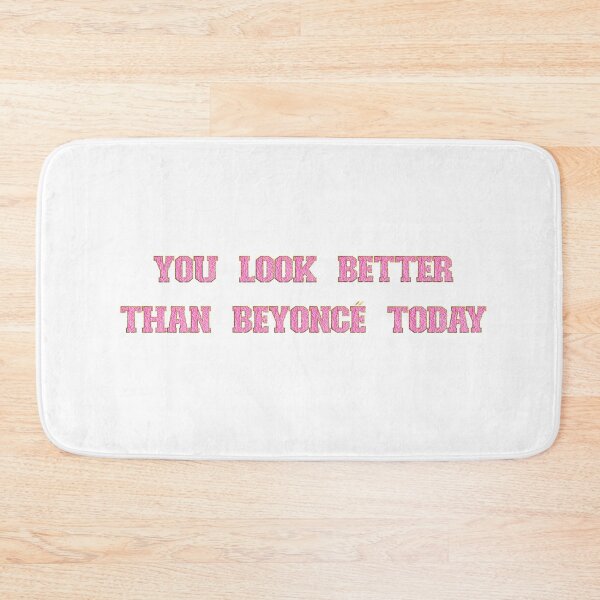 Item preview, You look better than Beyoncé today designed and sold by Mucha's Rose.