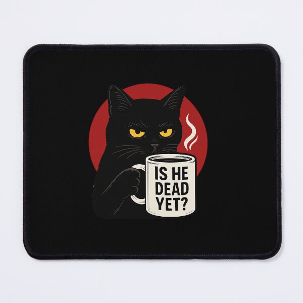 Item preview, Is He Dead Yet Cat designed and sold by SiarheiYur.