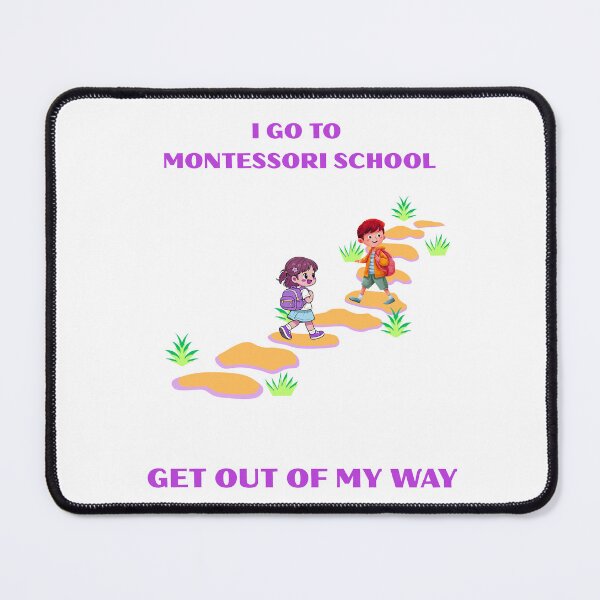 Item preview, I go to Montessori School. Get out of my way. designed and sold by OutOfTheBubble.