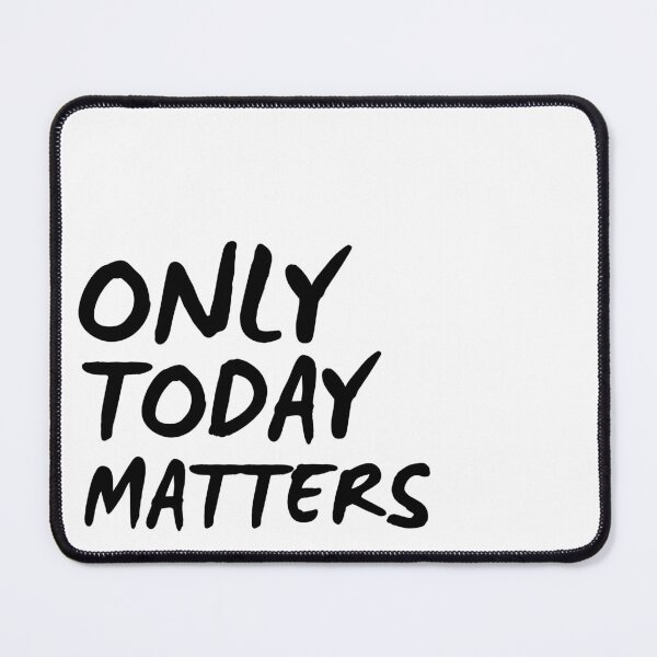 Item preview, Only today matters designed and sold by OutOfTheBubble.