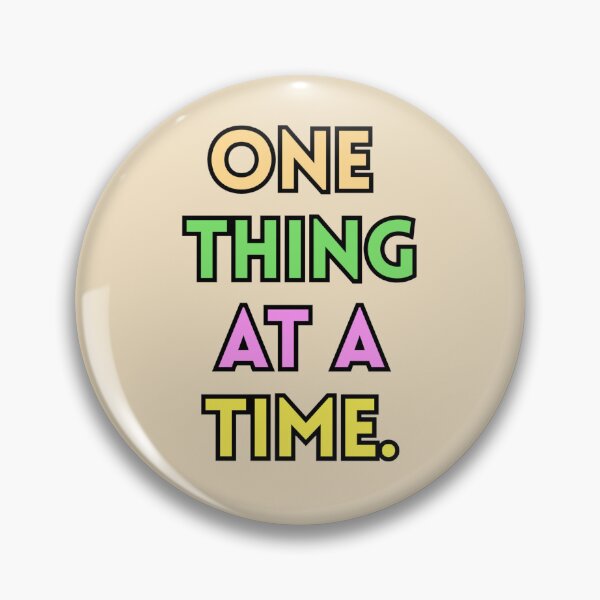 Item preview, One Thing At A Time Text Stickers Prints Posters Wall Art Magnet Home Coffee Cup Decoration TShirt Stationary Notebook Magnet Hat Kitchen Work School Office Redbubble Shop designed and sold by Saritas Boutique Shop.