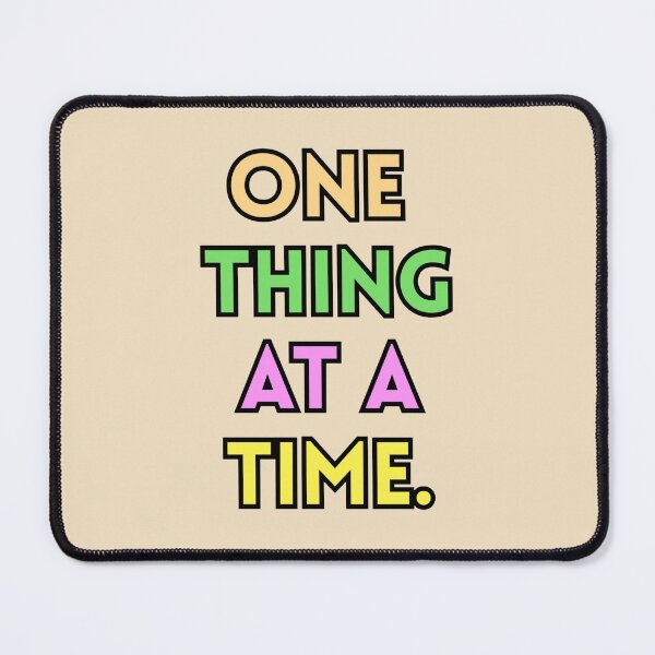 Item preview, One Thing At A Time Text Stickers Prints Posters Wall Art Magnet Home Coffee Cup Decoration TShirt Stationary Notebook Magnet Hat Kitchen Work School Office Redbubble Shop designed and sold by Saritas Boutique Shop.