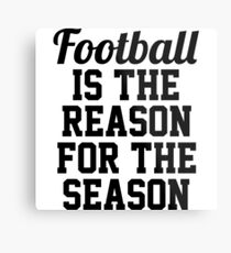 Football is the reason for the season. Metal Print