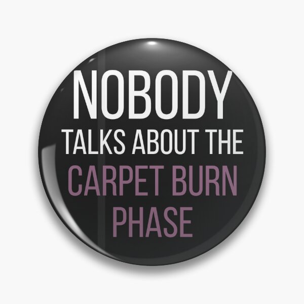 Item preview, Nobody Talks About the Carpet Burn Phase designed and sold by Bruisery.