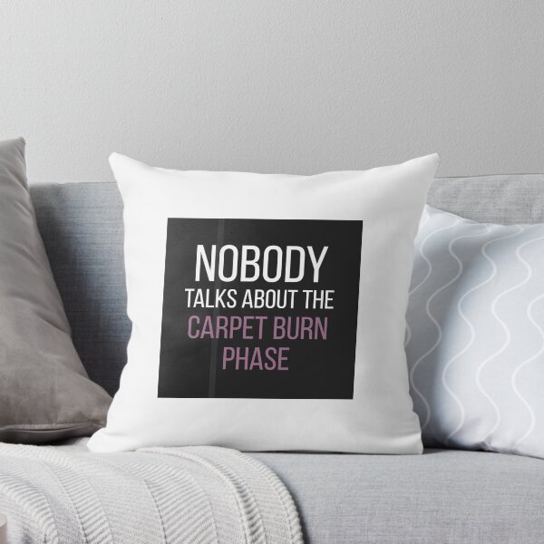 Item preview, Nobody Talks About the Carpet Burn Phase designed and sold by Bruisery.