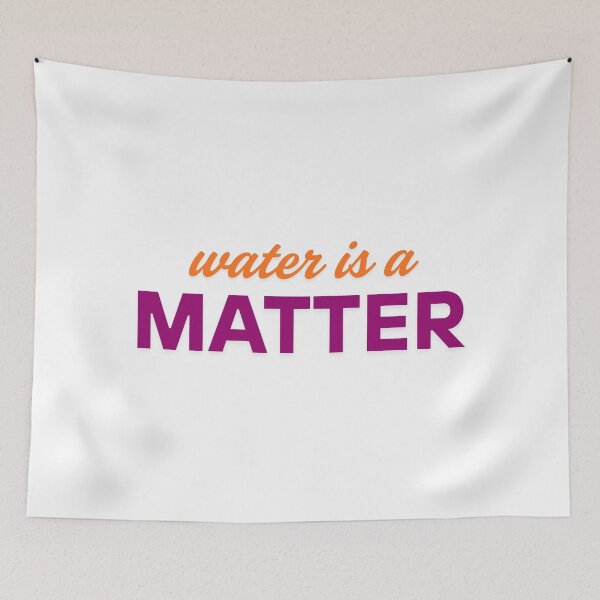 Item preview, water is a MATTER designed and sold by ArtistTejal.