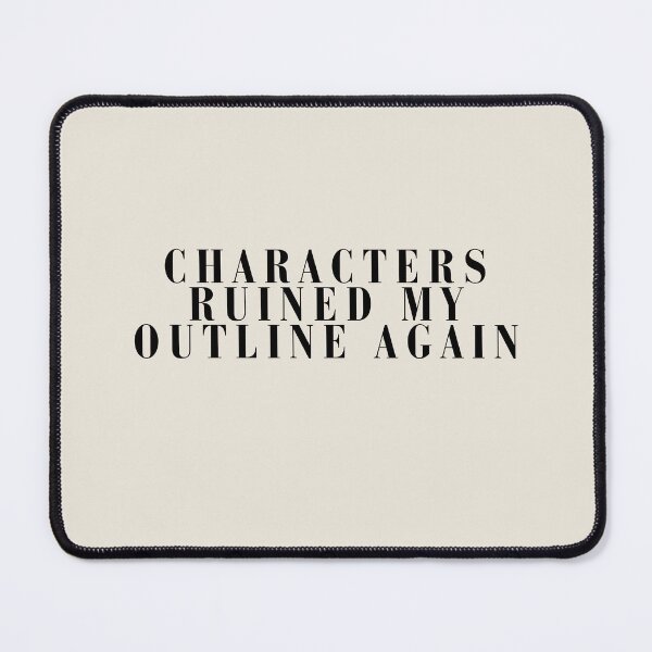 Item preview, Characters Ruined My Outline Again Writer Humor Typography designed and sold by PKDWriterMerch.