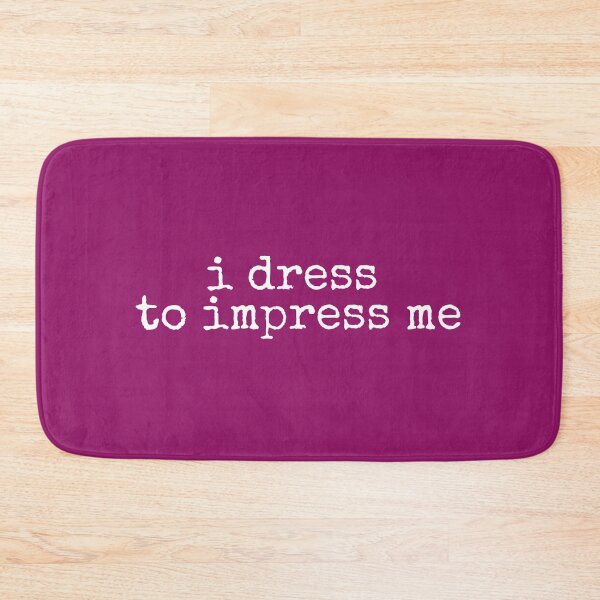 Item preview, I Dress to Impress Me designed and sold by DemureArtsy.