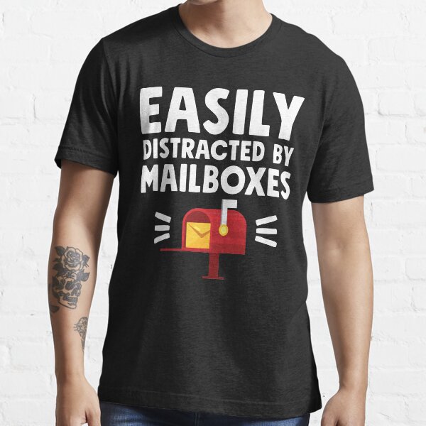 Easily distracted by mailboxes - Postal Worker Essential T-Shirt