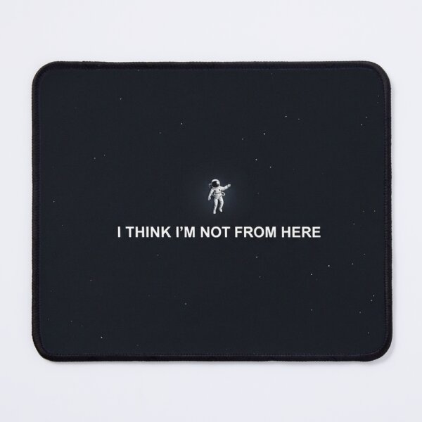 Item preview, I Think I'm Not From Here – Minimal Astronaut Space Quote Design designed and sold by Altair_.