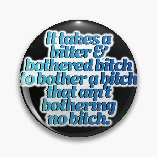 Item preview, It takes a bitter and bothered b to bother a b that ain’t bothering no b  designed and sold by 2CRE8IVE4925.