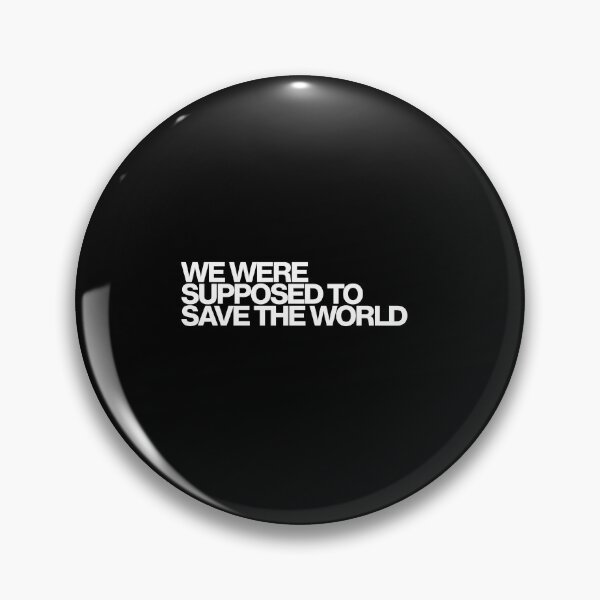 Item preview, We Were Supposed To Save The World - The Audacity Art designed and sold by dsxclothing.