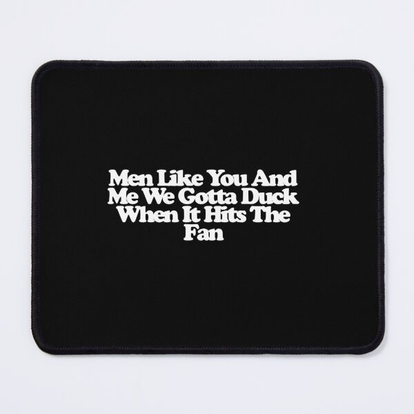 Item preview, Men Like You And Me We Gotta Duck When It Hits The Fan - The Audacity Art designed and sold by dsxclothing.