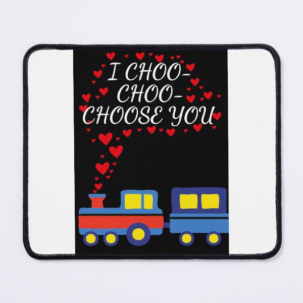 Item preview, I CHOO CHOO CHOOSE YOU  designed and sold by Celeste20268-.