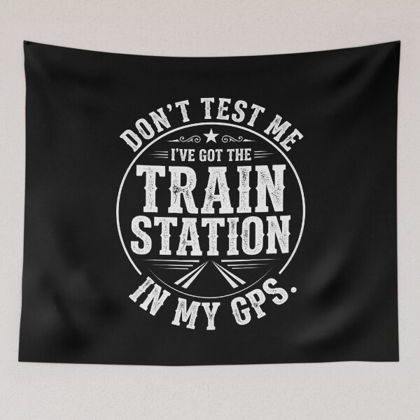 Item preview, Don't Test Me I've Got The Train Station In My GPS Funny Train Lover Sarcastic Travel Quote designed and sold by SofenArt.