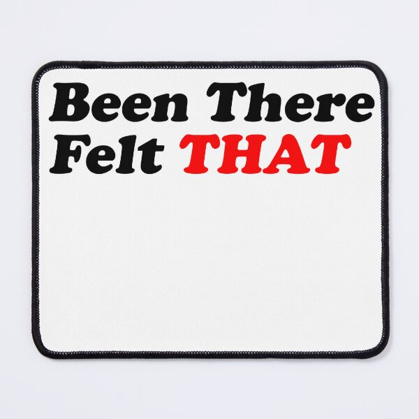 Item preview, Been There Felt That (Black) designed and sold by T-Draguuno.