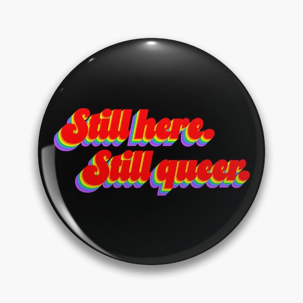Item preview, Still Here, Still Queer designed and sold by sillyjess.