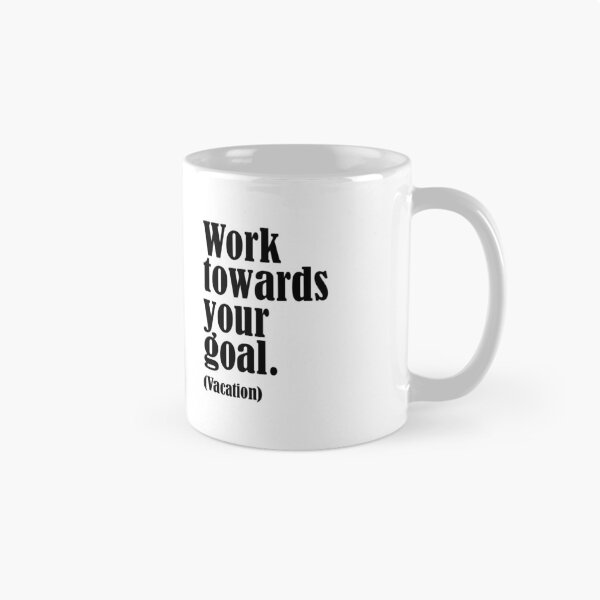 Item preview, Funny Vacation Quote – Work Towards Your Goal (Vacation) designed and sold by Calm and Antsy.