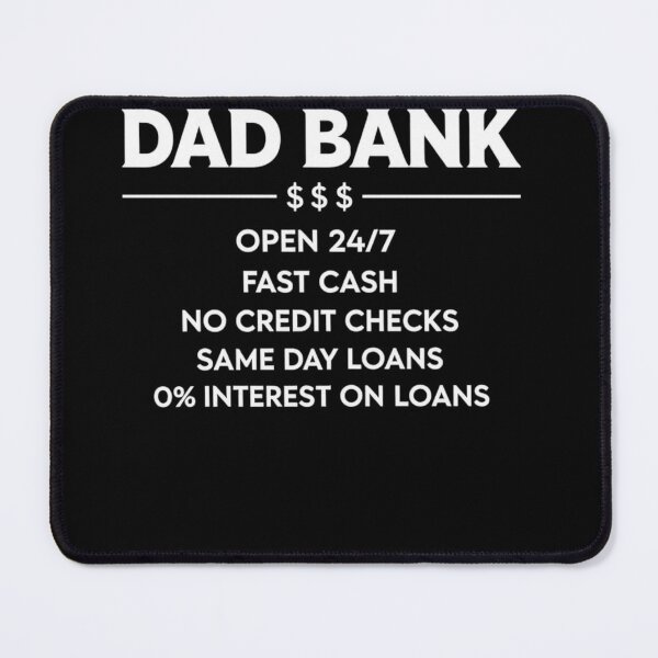 Item preview, Dad Bank Open 24 7 Fast Cash No Credit Checks Funny Daddy designed and sold by anouaroh.