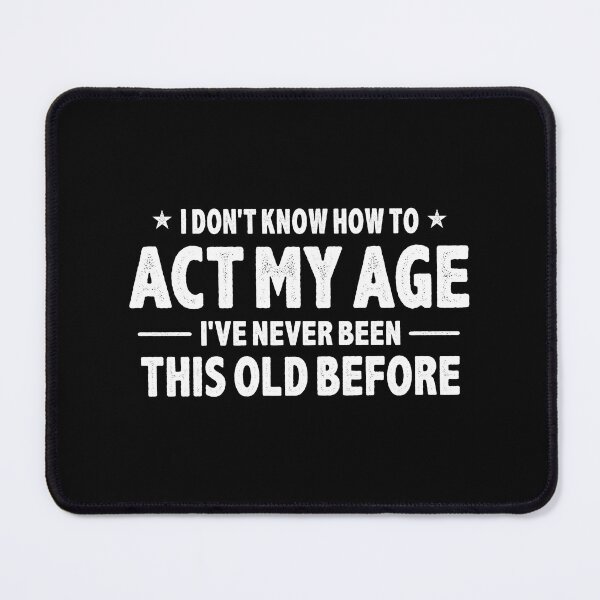 Item preview, I Don’t Know How To Act My Age Funny Vintage Quote designed and sold by carlynost12.