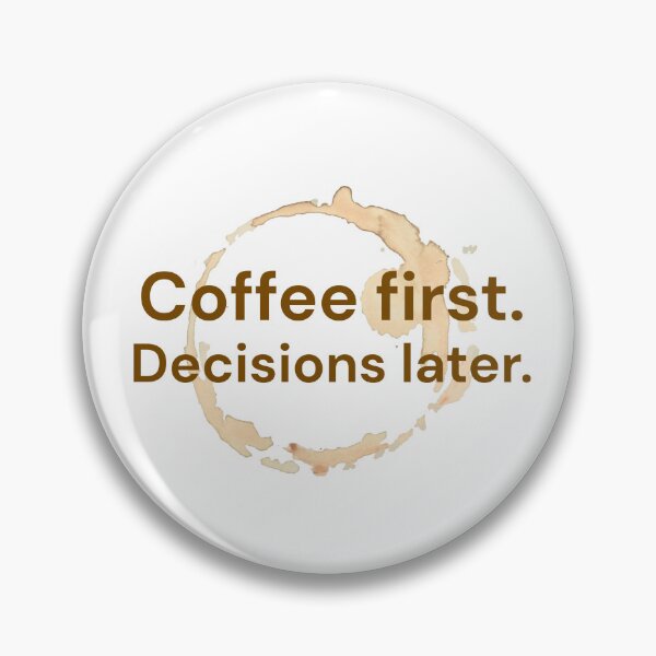 Item preview, Coffee First Decisions Later | Coffee Lover Humor designed and sold by Identity Studio.
