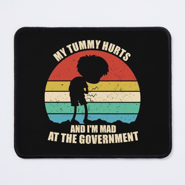 Item preview, My Tummy Hurts And I'm Mad At The Government designed and sold by yushelaviora.