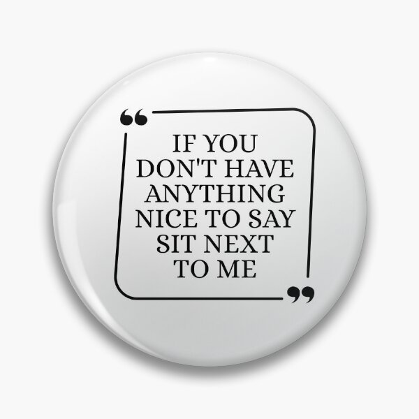Item preview, If You Don't Have Anything Nice To Say Sit Next To Me designed and sold by Dondonmart.