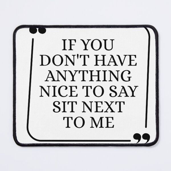 Item preview, If You Don't Have Anything Nice To Say Sit Next To Me designed and sold by Dondonmart.