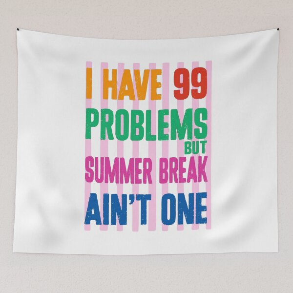 Item preview, 99 Problems But Summer Break Ain’t One designed and sold by PrintanovaDesign.