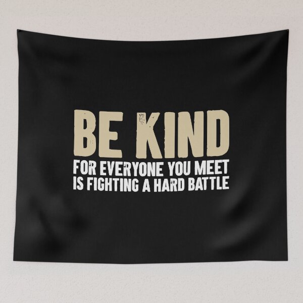 Item preview, Be Kind for Everyone You Meet is Fighting a Hard Battle designed and sold by zemilrathemi.