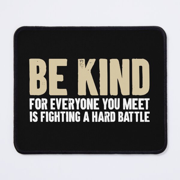 Item preview, Be Kind for Everyone You Meet is Fighting a Hard Battle designed and sold by zemilrathemi.