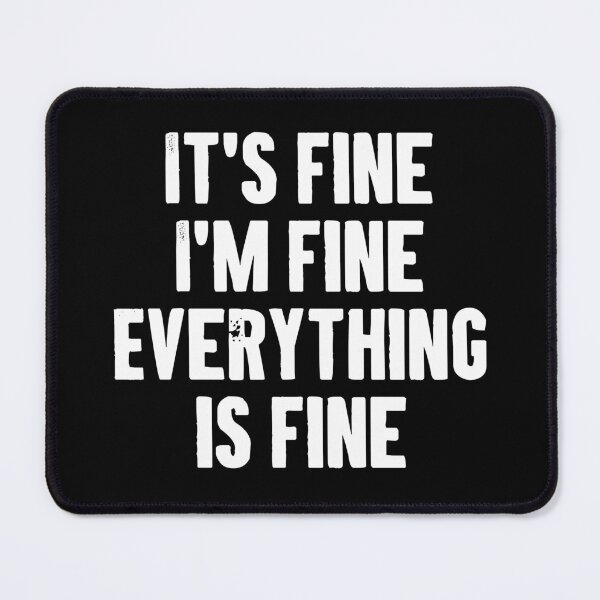 Item preview, It's Fine I'm Fine Everything is Fine designed and sold by zemilrathemi.