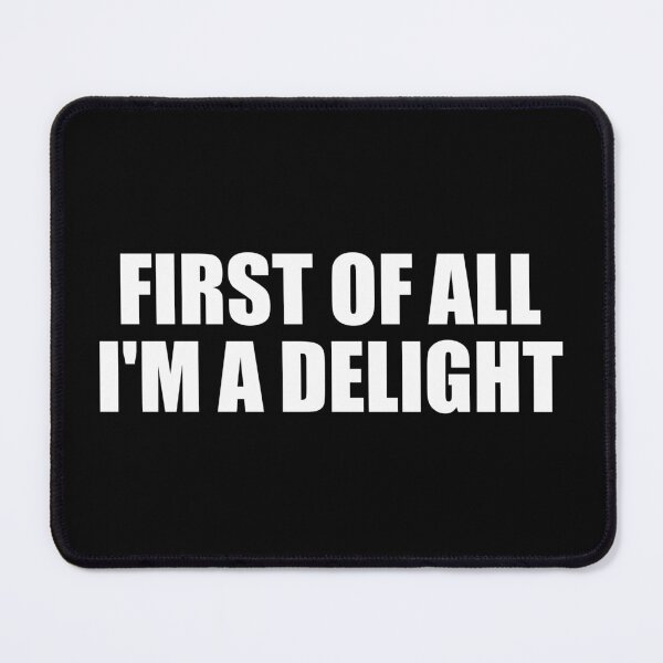 Item preview, First Of All I'm A Delight designed and sold by riczyeleanor.