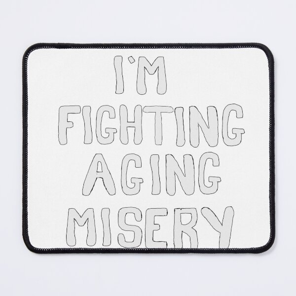 Item preview, I'm Fighting Aging Misery designed and sold by Shooz34.
