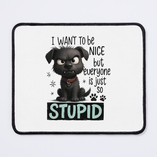 Item preview, I Want To Be Nice But Everyone Is Just So Stupid Funny Grumpy Dog Quote designed and sold by LunaPixelStudio.