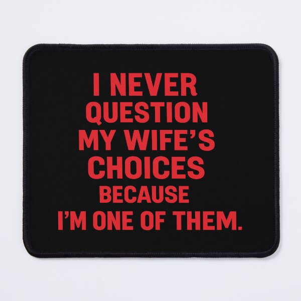 Item preview, i never question my wife's choices because i'm one of them,Funny Anniversary Gift designed and sold by CloudyPress.