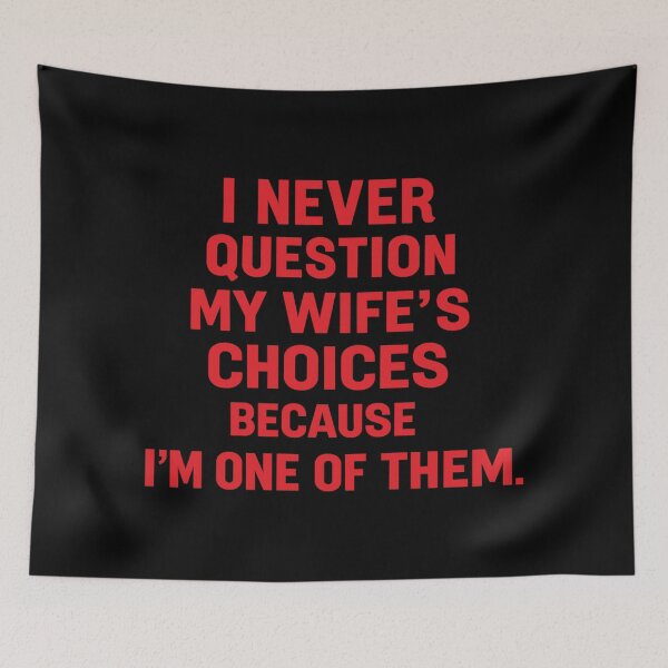 Item preview, i never question my wife's choices because i'm one of them,Funny Anniversary Gift designed and sold by CloudyPress.