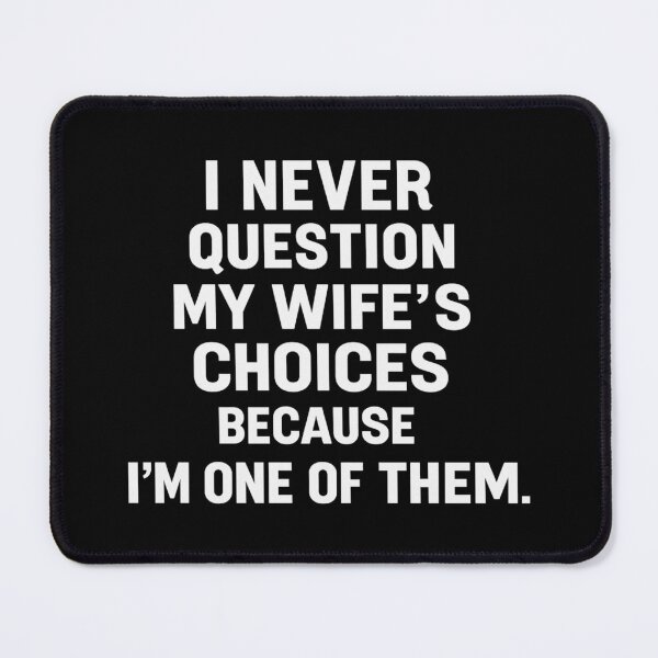 Item preview, i never question my wife's choices because i'm one of them,Funny Anniversary Gift designed and sold by CloudyPress.
