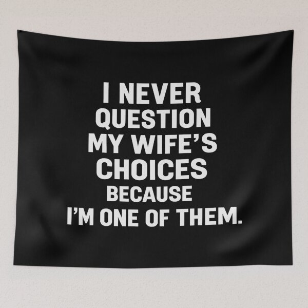 Item preview, i never question my wife's choices because i'm one of them,Funny Anniversary Gift designed and sold by CloudyPress.