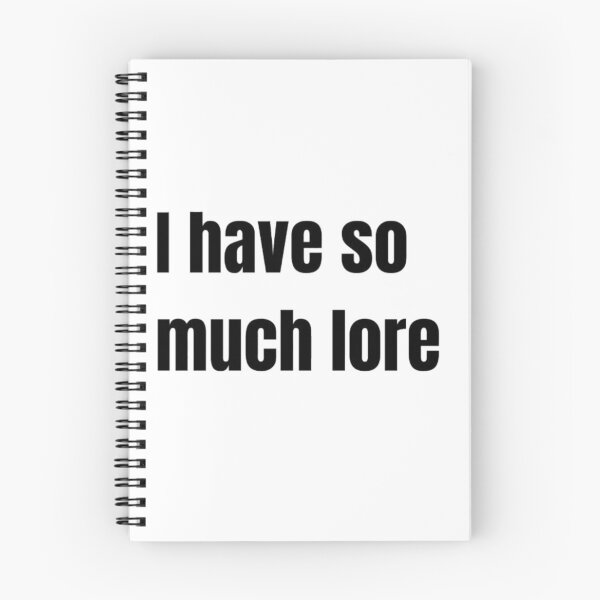 Item preview, I have so much lore designed and sold by Nickenchoodle.