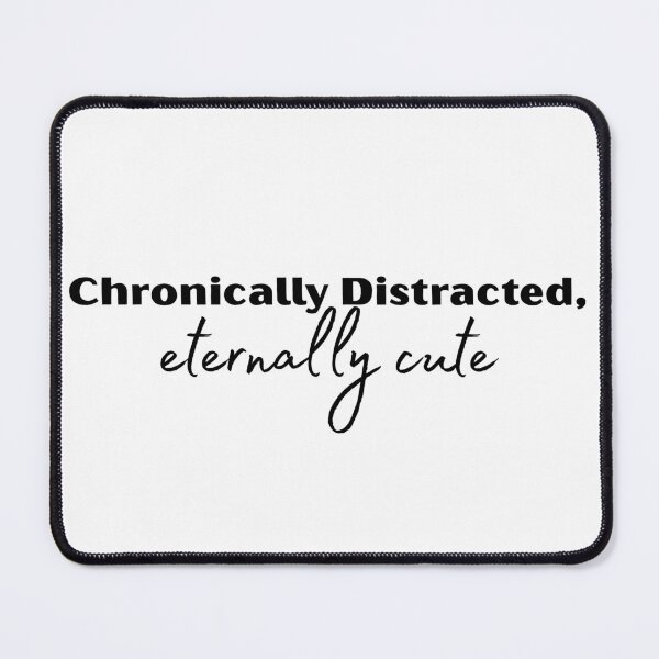 Item preview, Chronically Distracted Eternally Cute Funny Relatable Quote Design designed and sold by A Little Unhinged.