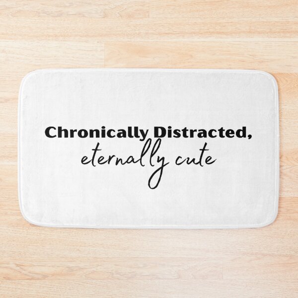 Item preview, Chronically Distracted Eternally Cute Funny Relatable Quote Design designed and sold by A Little Unhinged.