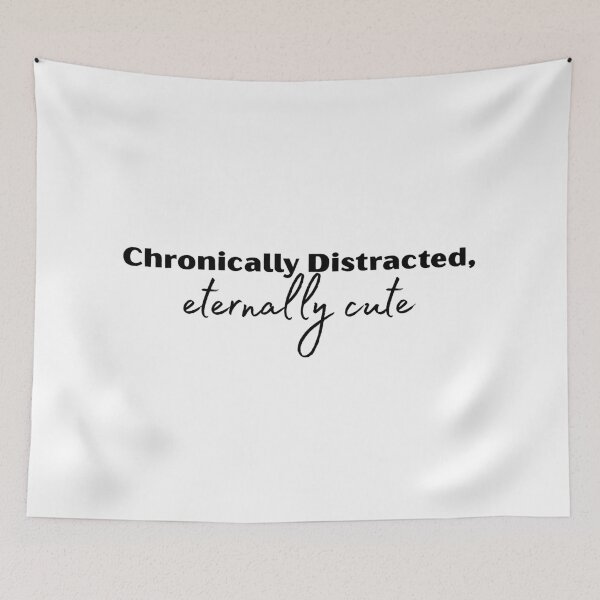 Item preview, Chronically Distracted Eternally Cute Funny Relatable Quote Design designed and sold by A Little Unhinged.