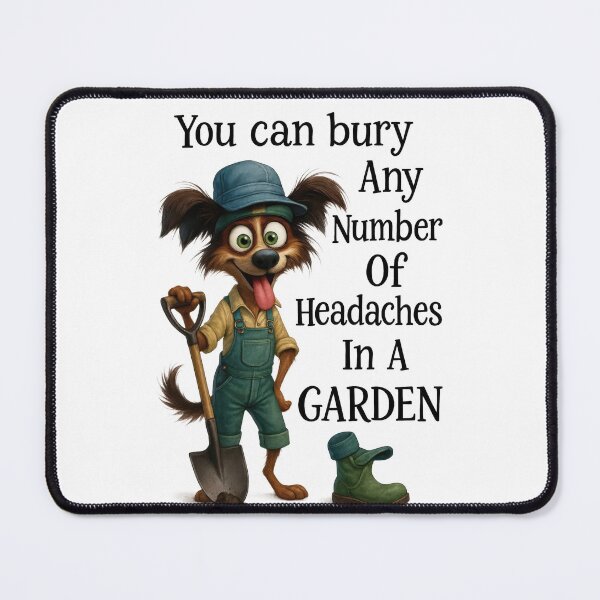 Item preview, You Can Bury Any Number Of Headaches In A Garden Funny Dog Gardener designed and sold by LunaPixelStudio.