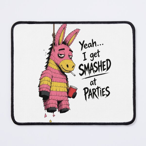 Item preview, Yeah... I get SMASHED at PARTIES. Pinata Humor designed and sold by Birdie and Flynn.