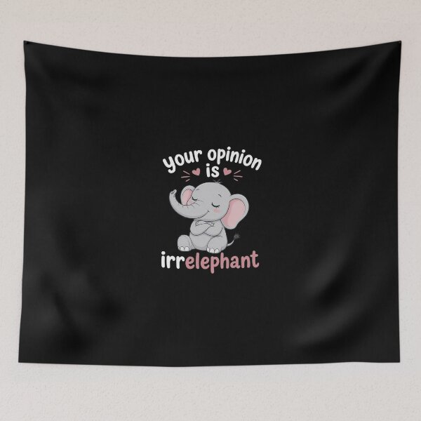 Item preview, Your Opinion Is Irrelephant designed and sold by Elisabeth Lucas.