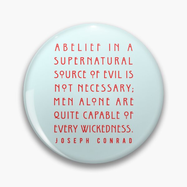 Item preview, Joseph Conrad quote:  A belief in a supernatural source of evil is not necessary; men alone are quite capable of every wickedness. designed and sold by artbleed.